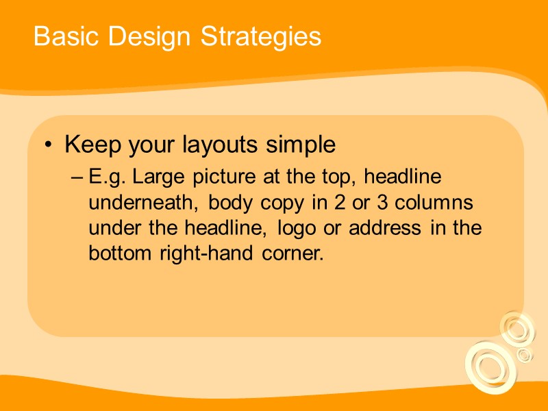 Basic Design Strategies Keep your layouts simple  E.g. Large picture at the top,